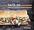 The Banh Mi Handbook: Recipes for Crazy-Delicious Vietnamese Sandwiches