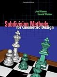 Subdivision Methods for Geometric Design: A Constructive Approach (The Morgan Kaufmann Series in Computer Graphics) by Joe Warren, Henrik Weimer