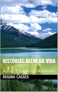 Livro Histórias Além da Vida: Autor Espiritual: Armindo (Radiestesia)