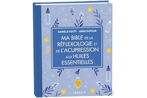 Ma bible de la réflexologie et de l'acupression aux huiles essen