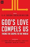 God's Love Compels Us: Taking the Gospel to the World by D. A. Carson, Kathleen Nielson