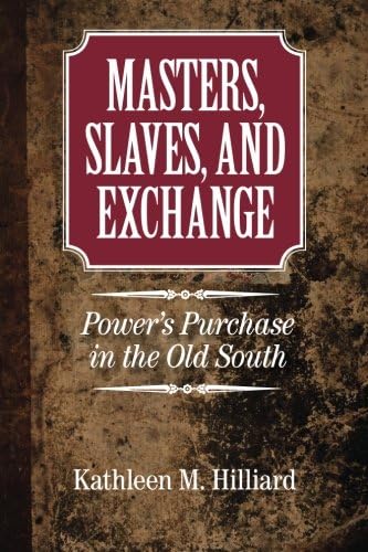 Masters, Slaves, and Exchange: Power's Purchase in the Old South (Cambridge Studies on the American South)