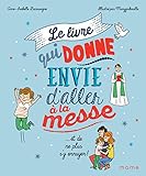 Le livre qui donne envie d'aller à la messe... et de ne plus s'y ennuyer ! by