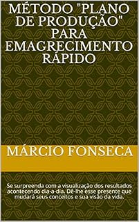Livro MÉTODO "PLANO DE PRODUÇÃO" PARA EMAGRECIMENTO RÁPIDO: Se surpreenda com a visualização dos resultados acontecendo dia-a-dia. Dê-lhe esse presente que mudará seus conceitos e sua visão da vida.