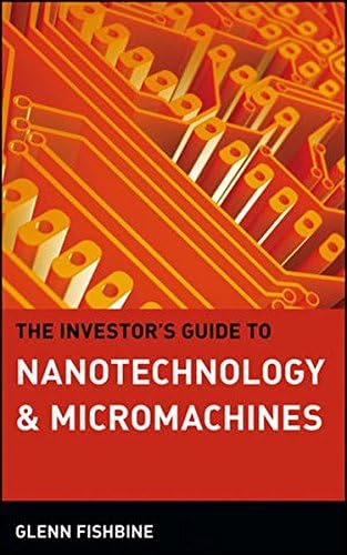 The Investor's Guide to Nanotechnology and Micromachines