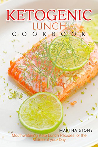 Ketogenic Lunch Cookbook: Mouthwatering Keto Lunch Recipes for the Middle of your Day by Martha Stone