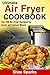 Air Fryer: Ultimate Air Fryer Cookbook - Top 150 Air Fryer Recipes for Quick and Instant Meals