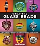 Creating Glass Beads: A New Workshop to Expand Your Beginner Skills and Develop Your Artistic Voice