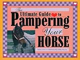 The Ultimate Guide to Pampering Your Horse by June V. Evers
