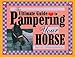 The Ultimate Guide to Pampering Your Horse by June V. Evers