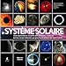 Le système solaire : Une exploration visuelle des planètes, des lunes et autres corps célestes qu by 