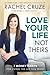 Love Your Life, Not Theirs: 7 Money Habits for Living the Life You Want - Book by Rachel Cruze