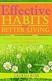 Effective Habits for Better Living: Experience the happiness effect & attain a fulfilling life