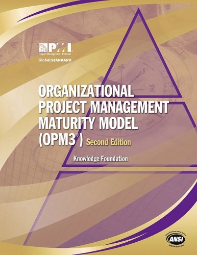 Organizational Project Management Maturity Model (OPM3): Knowledge Foundation