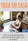 Livro IOGA EM CASA: Comece fazer yoga na seu própria casa