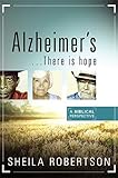 Alzheimer's...There Is Hope: A Biblical Perspective by Mrs. Sheila Robertson