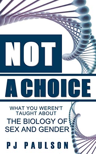 Not a Choice: What You Weren't Taught About The Biology of Sex and Gender