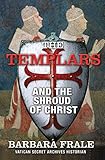 The Templars and the Shroud of Christ: A Priceless