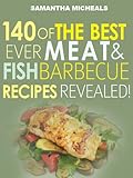 Barbecue Cookbook : 140 Of The Best Ever Barbecue Meat & BBQ Fish Recipes Book...Revealed! by 