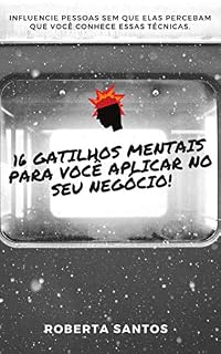 Livro 16 Gatilhos Mentais para você aplicar no seu negócio!: Influencie pessoas sem que elas percebam que você conhece essas técnicas.