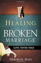 Healing a Broken Marriage: Love Never Fails