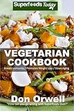 Vegetarian Cookbook: Over 110 Quick & Easy Gluten Free Low Cholesterol Whole Foods Recipes full of Antioxidants & Phytochemicals by