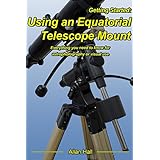 Getting Started: Using an Equatorial Telescope Mount: Everything you need to know for astrophotography or visual use.