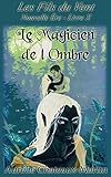Les Fils du Vent - Livre X Le Magicien de l'Ombre (French Edition) by Aurélie Chateaux-Martin