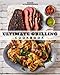 Good Housekeeping Ultimate Grilling Cookbook: 250 Sizzling Recipes by Good Housekeeping, Susan Westmoreland
