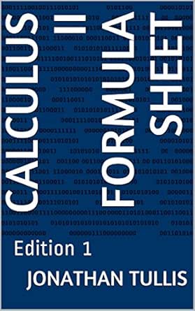 Calculus II Formula Sheet: Edition 1 (Formula Sheets Book 4) 1