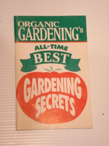 Organic Gardening's AllTime Best Gardening Secrets by The Editors of organic Gardening Magazine