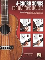 4-Chord Songs for Baritone Ukulele (G-C-D-Em): Melody, Chords and Lyrics for D-G-B-E Tuning 4-Chord Songs for Baritone Ukulele (G-C-D-Em): Melody, Chords and Lyrics for D-G-B-E Tuning