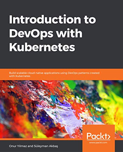 Book Cover of Onur Yilmaz, Suleyman Akbas - Introduction to DevOps with Kubernetes: Build scalable cloud-native applications using DevOps patterns created with Kubernetes