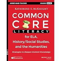 Common Core Literacy for ELA, History/Social Studies, and the Humanities: Strategies to Deepen Content Knowledge (Grades 6-12