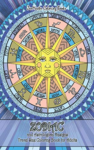 Zodiac and Astrological Designs Travel Size Coloring Book for Adults: 5x8 Adult Coloring Book of Zodiac Designs and Astrology for Stress Relief and Relaxation (Travel Size Coloring Books) by ZenMaster Coloring Books