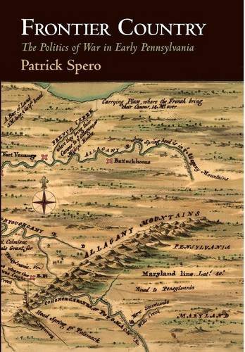 Frontier Country: The Politics of War in Early Pennsylvania (Early American Studies) Frontier Country: The Politics of War in Early Pennsylvania (Early American Studies)