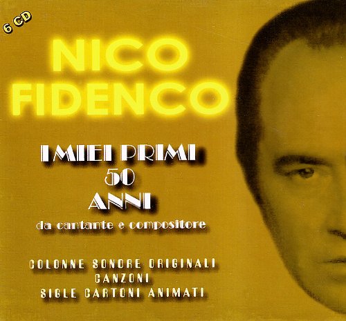 Nico Fidenco - I Miei Primi 50 Anni Da Cantante E Compositore - Zortam Music