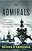 The Admirals: Nimitz, Halsey, Leahy, and King--The Five-Star Admirals Who Won the War at Sea