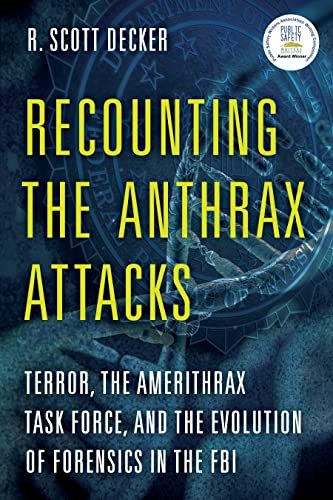 Recounting the Anthrax Attacks: Terror, the Amerithrax Task Force, and the Evolution of Forensics in the FBI