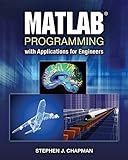 MATLAB Programming with Applications for Engineers by CL-Engineering, Stephen J. Chapman