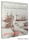 Whales, Ice, and Men : The History of Whaling in the Western Arctic, Bockstoce, John R., 0295963182