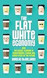 The Flat White Economy: How The Digital Economy is Transforming London and Other Cities of the Future cover