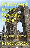 Windswept House Reveals More?: Grey Punks