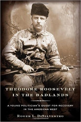Theodore Roosevelt in the Badlands: A Young Politician’s Quest for Recovery in the American West
