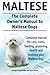 Maltese. The Complete Owners manual to Maltese dogs. Complete manual for care, costs, feeding, grooming, health and training your Maltese dog. by George Hoppendale, Asia Moore