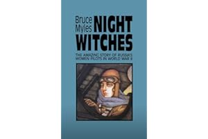 Night Witches: The Amazing Story of Russia's Women Pilots in WWII