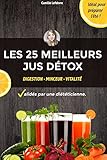 Image de Les 25 Meilleurs Jus Detox et Minceur - sélectionnés par une DIÉTÉTICIENNE: Maigrir, se détoxifier et améliorer sa santé. (French Edition)
