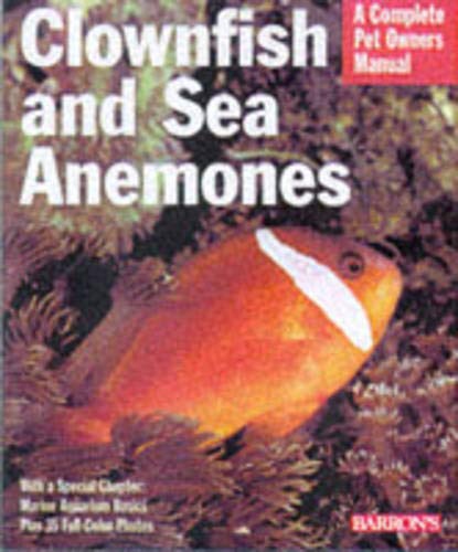 Clownfish and Sea Anemones (Complete Pet Owner's Manuals) by John Tullock