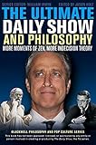 The Ultimate Daily Show and Philosophy: More Moments of Zen, More Indecision Theory