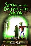 Straw and the Doctrine of the Ashfolk: A Christian Fantasy Adventure for All Ages by Honolulu Polkadot, Aurora Pena